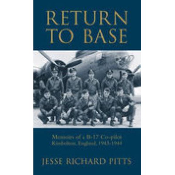 Pre-Owned Return to Base: Memoirs of a B-17 Copilot Kimbolton, England, 1943-1944 (Hardcover) 1574271466 9781574271461