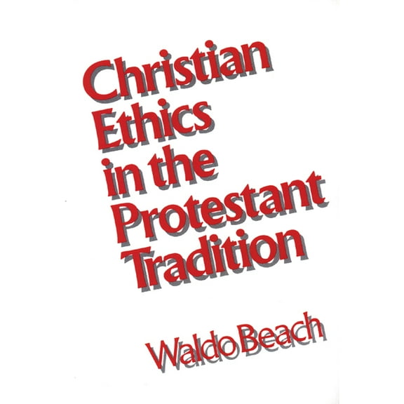 Christian Ethics in the Protestant Tradition, (Paperback)