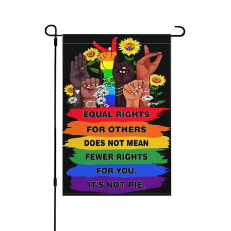 Pride LGBTQ Human Rights Garden Flag 12x18 Inch Equal Rights For Others Does Not Mean Fewer Rights For You It's Not Pie Garden Flags 3ply Fabric Double Sided for Outdoor House Yard Outside Decor