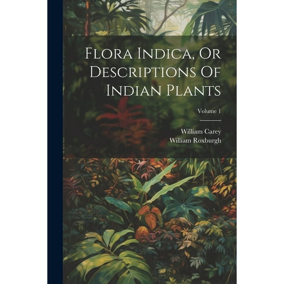 Flora Indica, Or Descriptions Of Indian Plants; Volume 1 (Paperback)