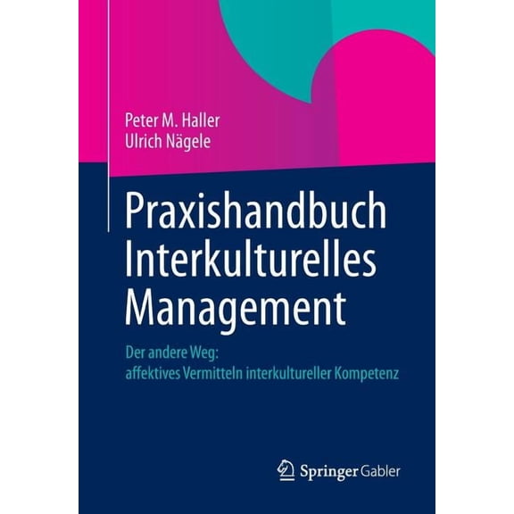 Praxishandbuch Interkulturelles Management: Der Andere Weg: Affektives Vermitteln Interkultureller Kompetenz, (Paperback)