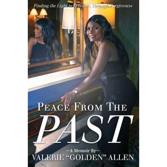 Peace from the Past: Finding The Light To Freedom Through Forgiveness, (Paperback)