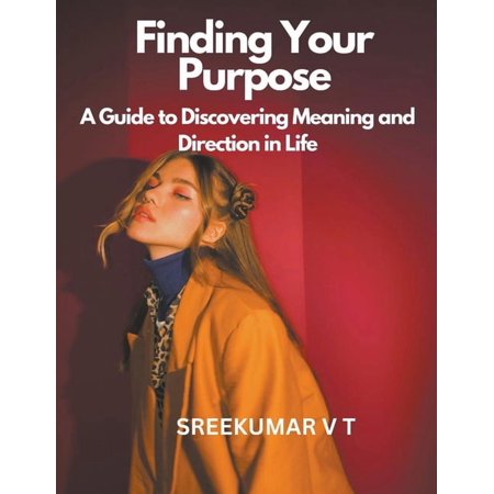 Finding Your Purpose: A Guide to Discovering Meaning and Direction in Life (Paperback)