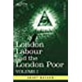 thumbnail image 1 of London Labour and the London Poor: A Cyclopaedia of the Condition and Earnings of Those That Will Work, Those That Cannot Work, and Those That Will No, 1 of 1