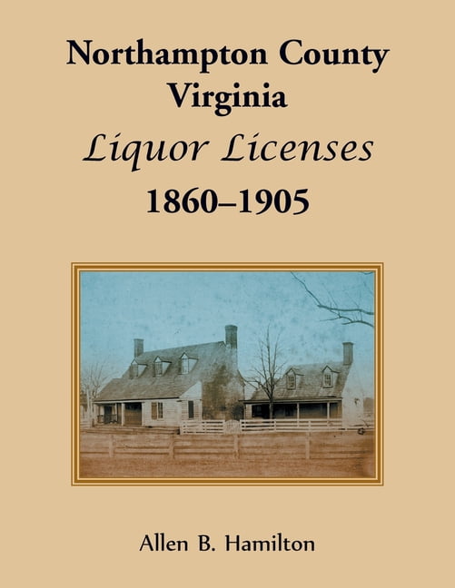 Northampton County, Virginia Liquor Licenses, 18601905 (Paperback)