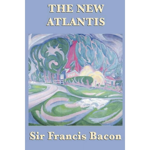 The New Atlantis: Bacon's Utopian Vision of Knowledge and Discovery, (Paperback)