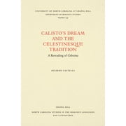 North Carolina Studies in the Romance Languages and Literatu: Calisto's Dream and the Celestinesque Tradition: A Rereading of Celestina (Paperback)