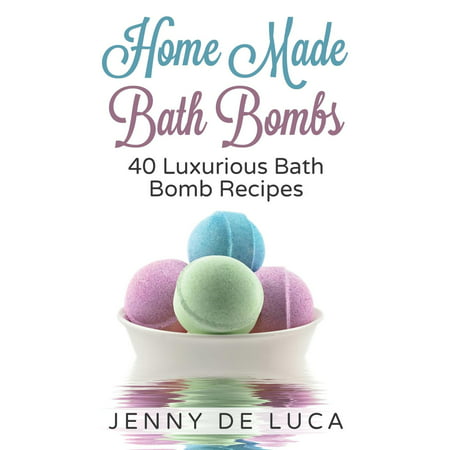 Luxurious Bath Bombs - 40 Bath Bomb Recipes: Simply DIY Recipes for Relaxation or Profit