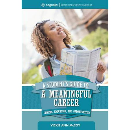 A Student's Guide to a Meaningful Career : Choices, Education, and
