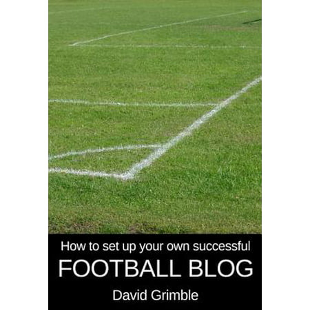 How to Set Up Your Own Successful Football Blog - (Best Way To Set Up A Blog)