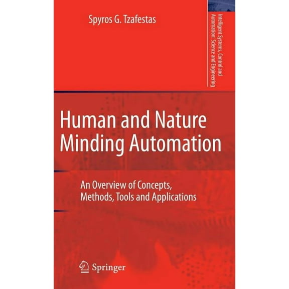 Intelligent Systems, Control and Automat Human and Nature Minding Automation: An Overview of Concepts, Methods, Tools and Applications, Book 41, (Hardcover)