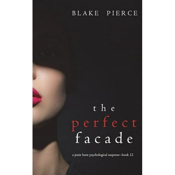The Perfect Facade (A Jessie Hunt Psychological Suspense Thriller-Book Twelve), (Hardcover)
