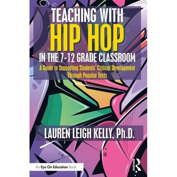 Teaching with Hip Hop in the 7-12 Grade Classroom: A Guide to Supporting Students' Critical Development Through Popular Texts (Paperback)