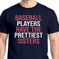 thumbnail image 4 of Funny Baseball Sister Shirt – Baseball Players Have the Prettiest Sisters Tee, 4 of 6