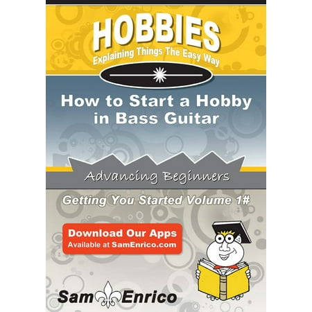How to Start a Hobby in Bass Guitar - eBook