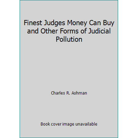 Pre-Owned The finest judges money can buy, and other forms of judicial pollution, (Hardcover) 0840213166 9780840213167