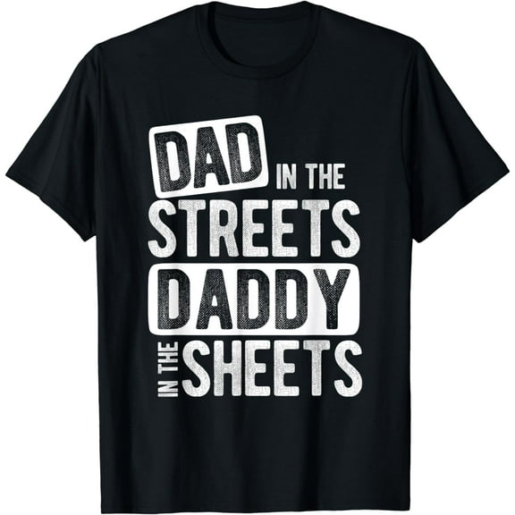 Dad In The Streets Daddy In The Sheets Best Dad Ever T-Shirt