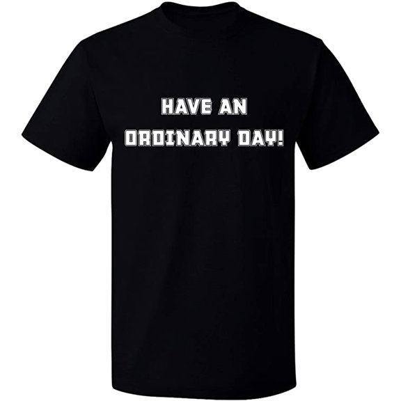 Unisex T-Shirt, Have An Ordinary Day, Slim Fit, Short Sleeve Sweater - Black Small