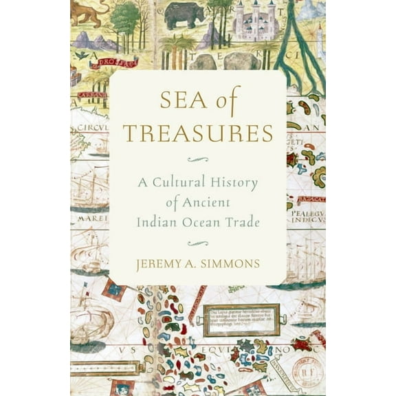 Sea of Treasures: A Cultural History of Ancient Indian Ocean Trade, (Hardcover)