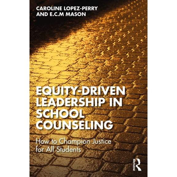 Equity-Driven Leadership in School Counseling: How to Champion Justice for All Students, (Paperback)