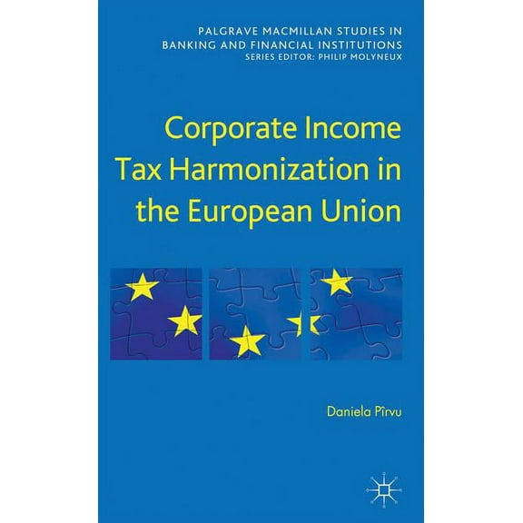 Palgrave MacMillan Studies in Banking an Corporate Income Tax Harmonization in the European Union, (Hardcover)