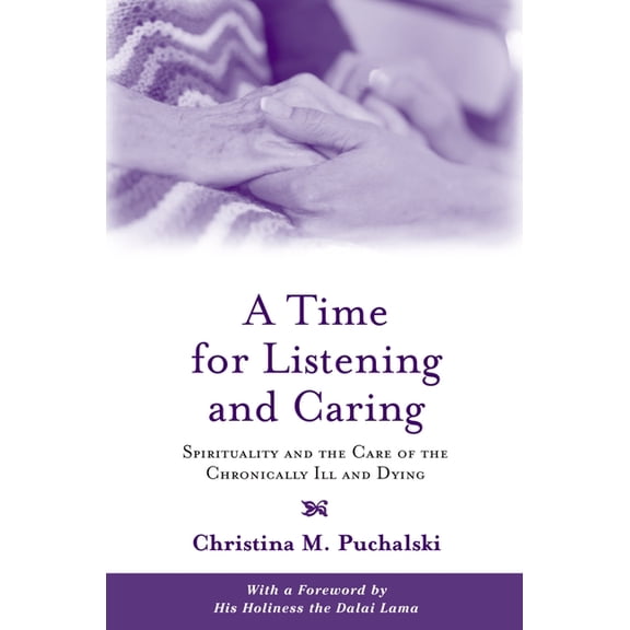 A Time for Listening and Caring: Spirituality and the Care of the Chronically Ill and Dying, (Paperback)
