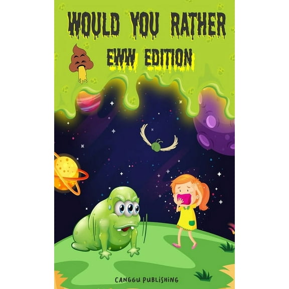 Would You Rather Eww Edition: Funny And Hilariously Challenging Questions For Boy & Girls Ages 6-12, (Paperback)