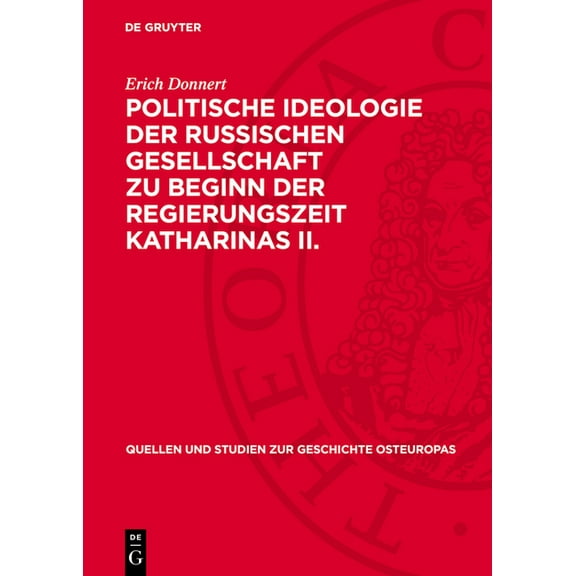 Quellen Und Studien Zur Geschichte Osteu Politische Ideologie Der Russischen Gesellschaft Zu Beginn Der Regierungszeit Katharinas II.: Gesellschaftstheorien Und , Book 20, (Hardcover)