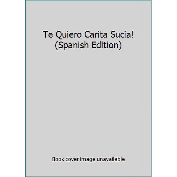 Pre-Owned Te Quiero Carita Sucia! (Spanish Edition) 9780439639316