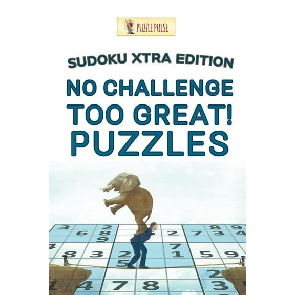 No Challenge Too Great! Puzzles: Sudoku Xtra Edition, (Paperback)