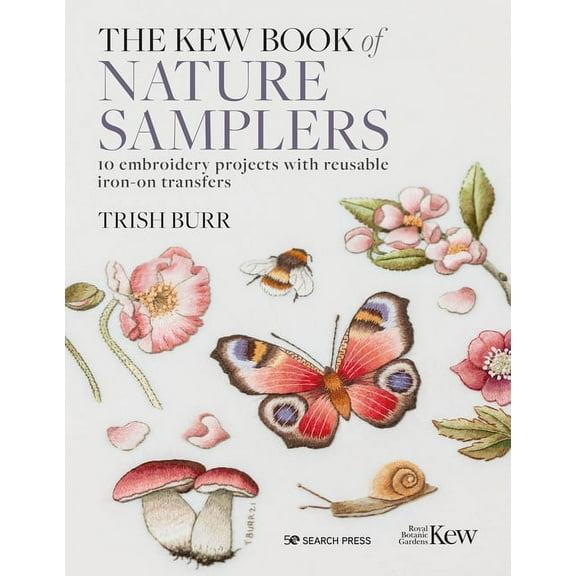 The Kew Book of Nature Samplers: 10 Embroidery Projects with Reusable Iron-On Transfers, (Hardcover)