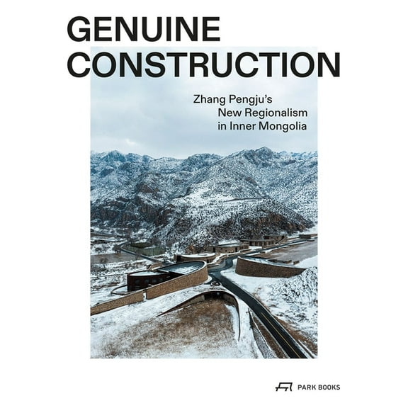 Genuine Construction: Zhang Pengju's New Regionalism in Inner Mongolia, (Paperback)