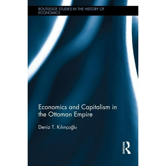 Routledge Studies in the History of Econ Economics and Capitalism in the Ottoman Empire, (Hardcover)