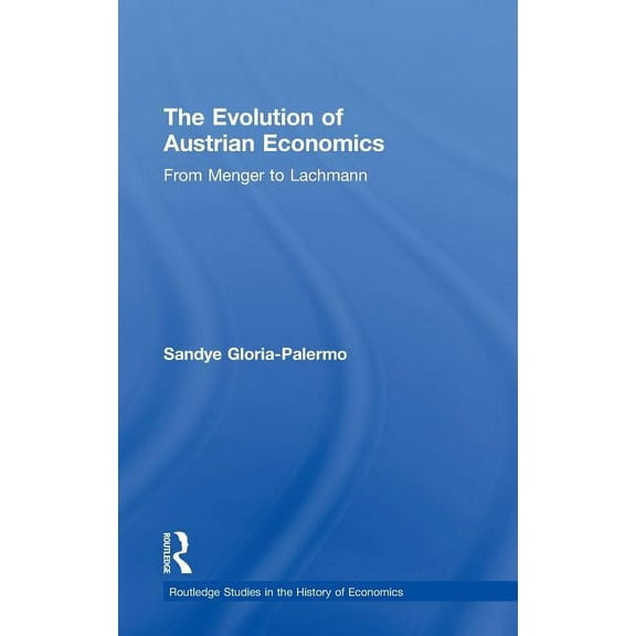 Routledge Studies in the History of Econ The Evolution of Austrian Economics: From Menger to Lachmann, Book 24, (Hardcover)