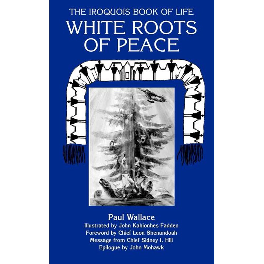 White Roots of Peace The Iroquois Book of Life (Paperback) Walmart