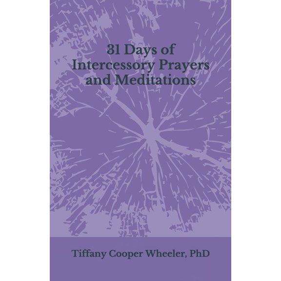 31 Days of Intercessory Prayers and Meditations (Paperback) by Tiffany Cooper Wheeler