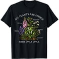 thumbnail image 2 of All Plants are Edible Some Only Once Funny Botany Gardening T-Shirt, 2 of 3