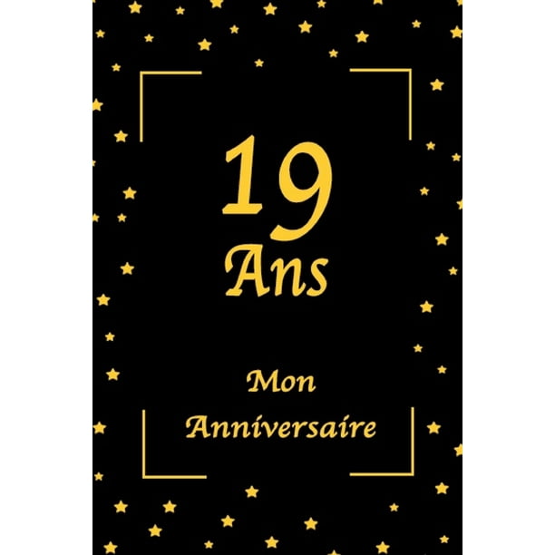 19 Ans Mon Anniversaire 19 Ans Mon Anniversaire Jaune Et Noir 100 Pages 15 24 X 22 86 Cm Paperback Walmart Com Walmart Com