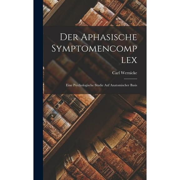 Der Aphasische Symptomencomplex (Hardcover)