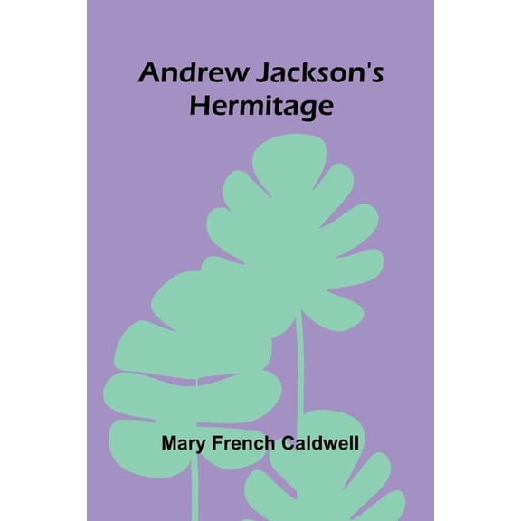 Andrew Jackson's Hermitage, (Paperback)