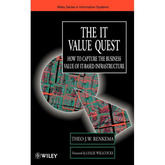 John Wiley Information Systems The It Value Quest: How to Capture the Business Value of It-Based Infrastructure, (Hardcover)