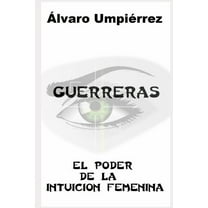 Guerreras: El Poder de la Intuición Femenina (Paperback)