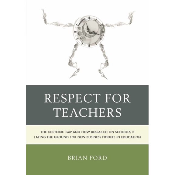 Michael a Peter Series Critical Issues i Respect for Teachers: The Rhetoric Gap and How Research on Schools is Laying the Ground for New Business Models in Educa, (Paperback)
