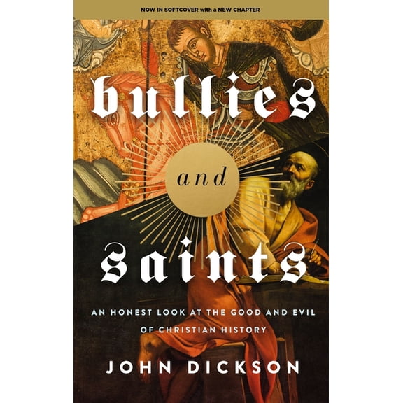 Bullies and Saints: An Honest Look at the Good and Evil of Christian History, (Paperback)