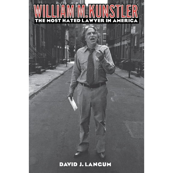 William M. Kunstler: The Most Hated Lawyer in America, (Hardcover)