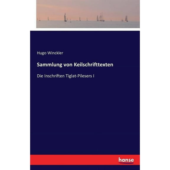 Sammlung von Keilschrifttexten: Die Inschriften Tiglat-Pilesers I, (Paperback)