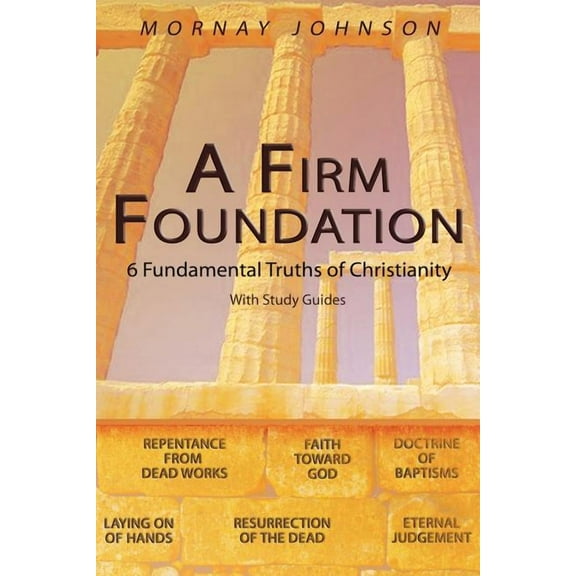 A Firm Foundation: 6 Fundamental Truths of Christianity, (Paperback)