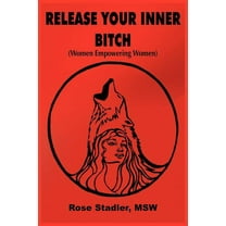 Release Your Inner Bitch : (Women Empowering Women) (Paperback)