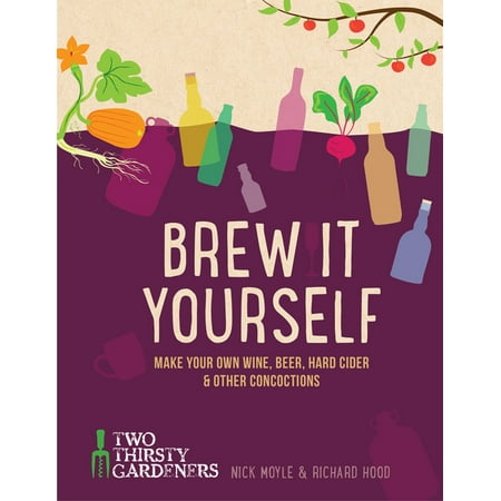 Brew It Yourself : Make Your Own Wine, Beer, Cider & Other Concoctions (Paperback)