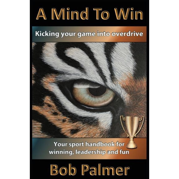 A Mind to Win: Your Sport Handbook for Winning, Leadership and Fun